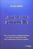 La médecine spirituelle : Pour une guérison complète et globale du corps, de l'esprit et de l'âm by 