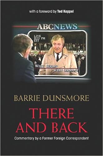 There And Back Commentary By A Former Foreign Correspondent Dunsmore Barrie Koppel Ted 9781935922063 Amazon Com Books