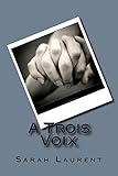 A Troix Voix (French Edition) by Sarah Laurent