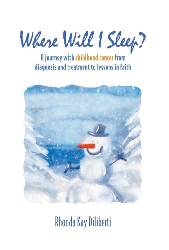 Where Will I Sleep: A Journey with Childhood Cancer from Diagnosis and Treatment to Lessons in Faith by Rhonda Kay Diliberti