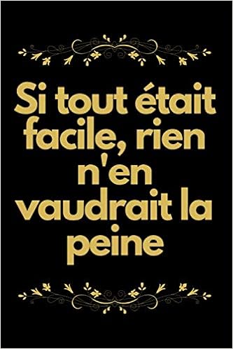 Si Tout Etait Facile Rien N En Vaudrait La Peine Carnet De Notes Citation Inspirante French Edition Cit Edit Cit Edit Amazon Com Books