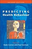Predicting Health Behaviour : Research and Practice with Social Cognition Models, Conner, Mark and Norman, Paul, 0335211771