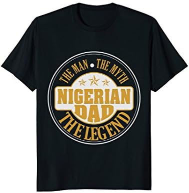 NIGERIAN Dad, the Man the Myth the Legend shirts