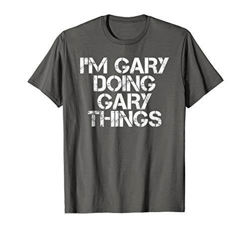 I'm Gary Doing Gary Things Shirt Funny Idea T-Shirt