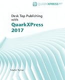 Desk Top Publishing with QuarkXPress 2017 by Martin Turner, Matthias Guenther