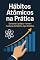 Livro Hábitos Atômicos na Prática (livro kindle): Da teoria à prática - torne a mudança de hábitos algo definitivo
