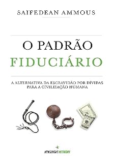 Livro O Padrão Fiduciário (Edição Brasileira): A alternativa da escravidão por dívidas para a civilização humana.