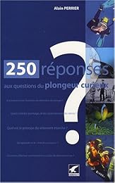 250 réponses aux questions du plongeur curieux