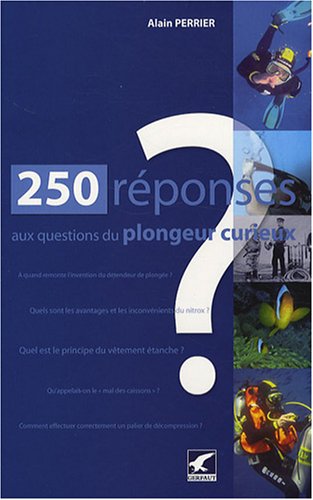 250 réponses aux questions du plongeur curieux