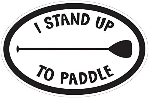 Stand up Paddle Board Sticker - SUP Window Decal - 3x5 Inch Oval - Long Lasting Outdoor Premium Vinyl - White with Black Letters - I Stand UP to Paddle
