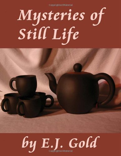 Mysteries of Still Life (Gateways Fine Art) by E. J. Gold