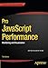 Pro JavaScript Performance: Monitoring and Visualization (Expert's Voice in Web Development) by Tom Barker