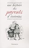 Une histoire des parents d'ecrivains: de Balzac a Marguerite Duras (French Edition) by