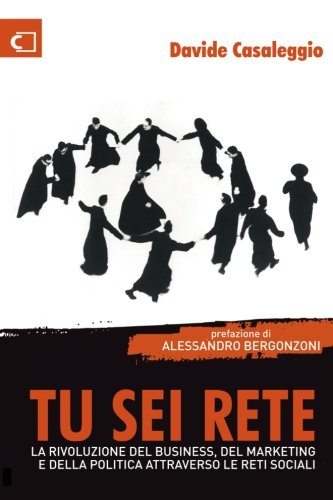 Download Tu sei Rete: La rivoluzione del business, del marketing e della politica attraverso le reti sociali (Italian Edition) Download Tu sei Rete: La rivoluzione del business, del marketing e della politica attraverso le reti sociali (Italian Edition)