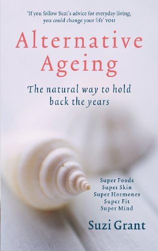 Alternative Ageing: The Natural Way to Hold Back the Years