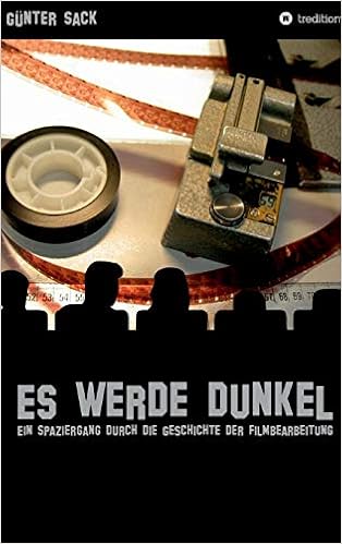 Amazon.com: Es Werde Dunkel - Ein Spaziergang Durch Die Geschichte Der  Filmbearbeitung: Erlebtes Und Historisches Aus Der Film- Und Fernsehtechnik  (German Edition): 9783347020788: Sack, Günter: Libros