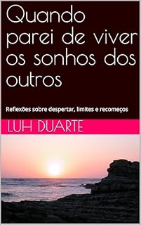 Livro Quando parei de viver os sonhos dos outros: Reflexões sobre despertar, limites e recomeços