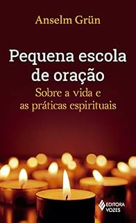 Pequena escola de oração: Sobre a vida e as práticas espirituais