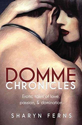 Domme Chronicles: Erotic tales of love, passion, & domination