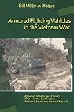 Armored Fighting Vehicles in the Vietnam War: Black and White Photographs by Bill Miller, Al Hogue