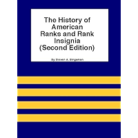 The History of American Ranks and Rank Insignia (Second Edition) book cover The History of American Ranks and Rank Insignia (Second Edition) book cover