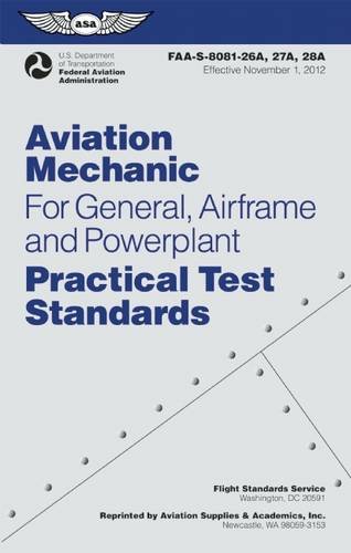 Aviation Mechanic Practical Test Standards for General, Airframe and Powerplant: FAA-S-8081-26A, -27A, and -28A (Effective September 2015) With Changes 1 - 4 (Practical Test Standards series)
