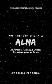Livro No Princípio Era a Alma: Do Jardim ao Exílio: A Criação Espiritual antes da Culpa