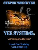 Yee Systems Volume I-B: Level One Training (Volume 1) by Steven Wayne Yee