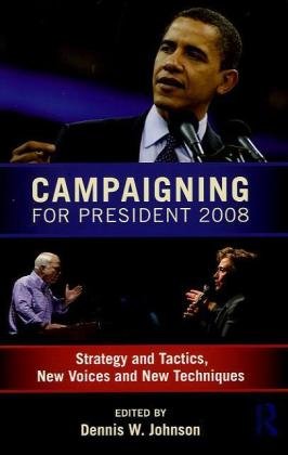 Campaigning for President 2008: Strategy and Tactics, New Voices and New Techniques