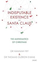 The Indisputable Existence of Santa Claus: The Mathematics of Christmas The Indisputable Existence of Santa Claus: The Mathematics of Christmas