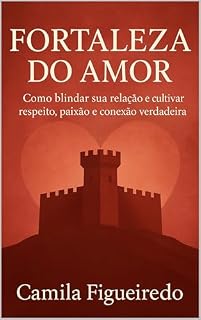 Livro Fortaleza do Amor: Como blindar sua relação e cultivar respeito, paixão e conexão verdadeira