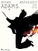 Bryan Adams Anthology | Piano Vocal Guitar Songbook | 30 Classic Pop Rock Hits | Includes (Everything I Do) I Do It for You | Summer of '69 | All for Love | and More | Sheet Music for Piano