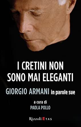 Amazon.com: I cretini non sono mai eleganti: Giorgio Armani in parole sue  (Italian Edition) eBook : Armani, Giorgio, Pollo, P.: Kindle Store