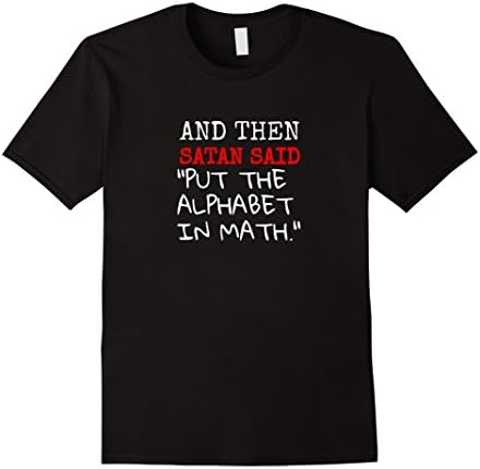Men's And Then Satan Said, Put The Alphabet In Math - Funny Shirt XL Black