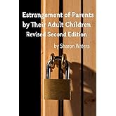 Estrangement of Parents by Their Adult Children: Revised Second Edition