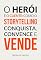 Livro O herói é o cliente: como o storytelling conquista, convence e vende