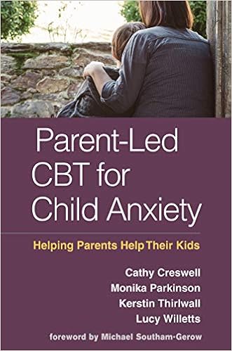 Parent-Led CBT for Child Anxiety: Helping Parents Help Their Kids