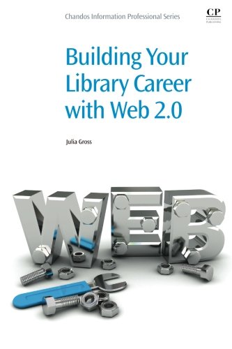 Download Building Your Library Career with Web 2.0 (Chandos Information Professional Series)