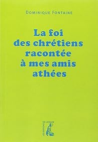 Livres Couvertures de La foi des chrétiens racontée à mes amis athées