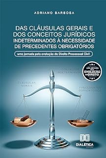 Livro Das cláusulas gerais e dos conceitos jurídicos indeterminados à necessidade de precedentes obrigatórios: uma jornada pela evolução do Direito Processual Civil