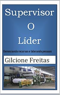 Livro Supervisor o Líder: Gerenciando Recursos e Influenciando pessoas (Gestão no Chão de Fábrica)