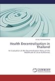 Image de Health Decentralisation in Thailand: An Evaluation of the Decentralisation Policy of the Healthcare to Local Authorities