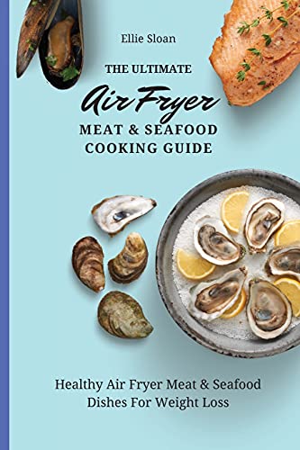 The Ultimate Air Fryer Meat & Seafood Cooking Guide: Healthy Air Fryer Meat & S…