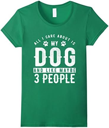 Women's All I Care About Is My Dog And Like Maybe 3 People XL Kelly Green