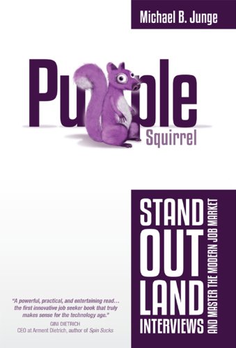 Purple Squirrel: Stand Out, Land Interviews, And Master The Modern Job Market