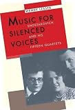 Music for Silenced Voices: Shostakovich and His Fifteen Quartets by Wendy Lesser