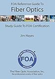 FOA Reference Guide to Fiber Optics: Study Guide to FOA Certification by Jim Hayes