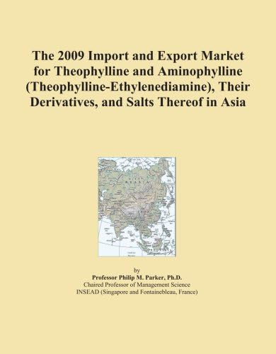 The 2009 Import and Export Market for Theophylline and Aminophylline (Theophylline-Ethylenediamine), Their Derivatives, and Salts Thereof in Asia Paperback – September 30, 2008