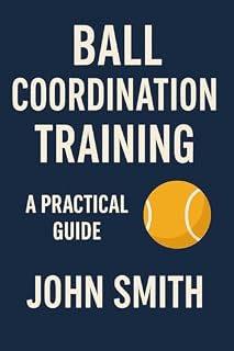 Livro Ball Coordination Training: Improve Reflexes, Fine Motor Skills, and Performance with Simple Daily Drills