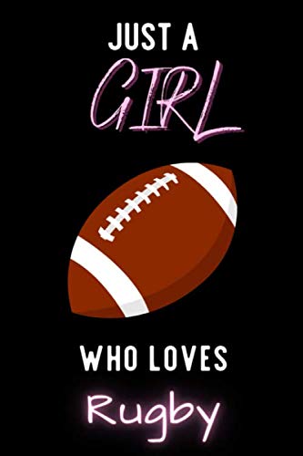 Just A Girl Who Loves Rugby Notebook: Wide Ruled Notebook Gift For Rugby Lovers - Perfect Notebook Gift for School, Home or Work - 6 x 9 Inches - 110 Pages - Rugby Lovers Diary